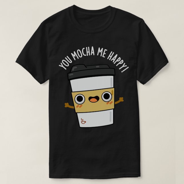 Du Mocha Me Lycklig Cute Kaffe Pun T Shirt (Design framsida)