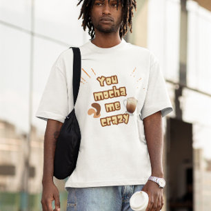 Du Mocha Mig Galen – Kaffe Puns Design T Shirt