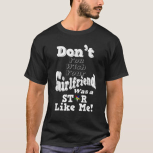 Du önskar att Girlkompis var en stjärna som jag OE T Shirt