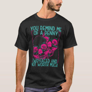 Du påminner mig om en penny tvåsidig och värd myck t shirt