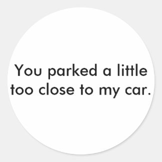 Du parkerade lite för nära min bil. runt klistermärke
