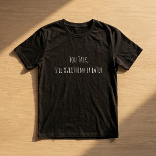 Du pratar, jag grubblar över det senare Rolig över T Shirt