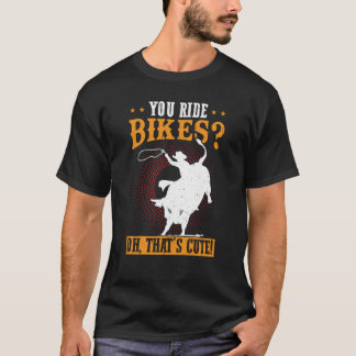 Du ride Bikes Oh, det är Cute Bull Rider T Shirt