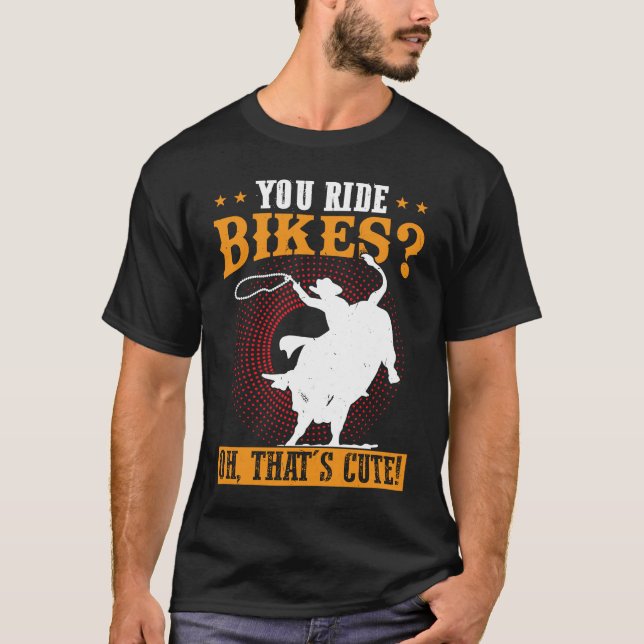 Du ride Bikes Oh, det är Cute Bull Rider T Shirt (Framsida)