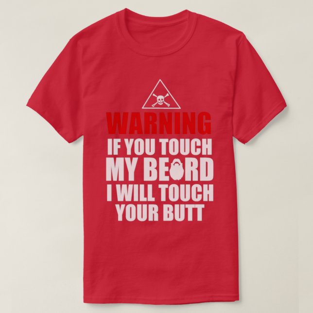 Du rör på mitt skägg i din rumpa t shirt (Design framsida)