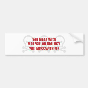 Du rörar med molekylär biologi som du rörar med bildekal