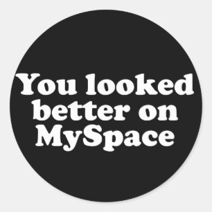Du såg bättre på Myspace Runt Klistermärke
