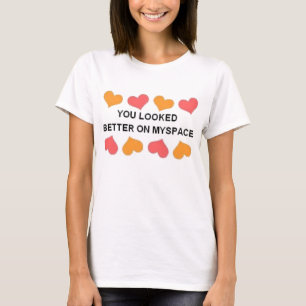 du såg bättre på myspace t-shirt