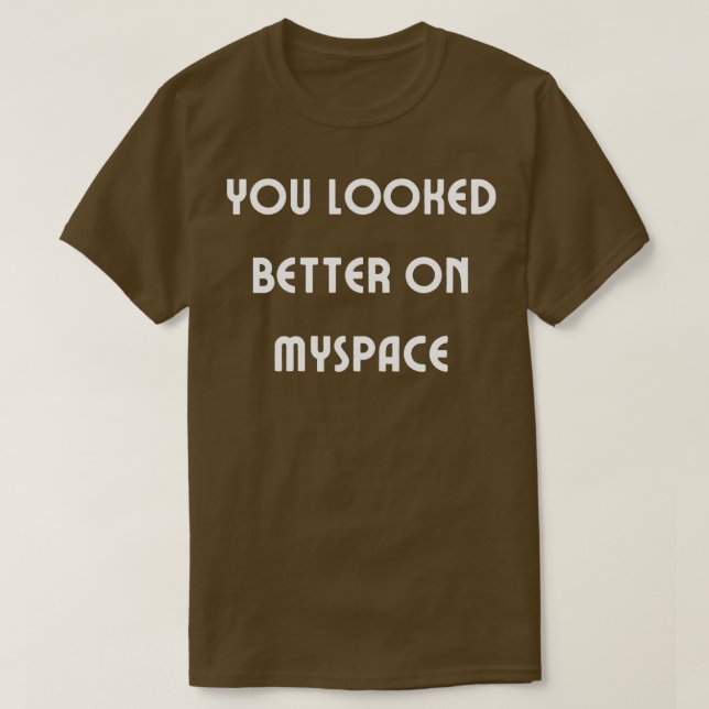 Du såg bättre ut på Myspace 4 T Shirt (Design framsida)