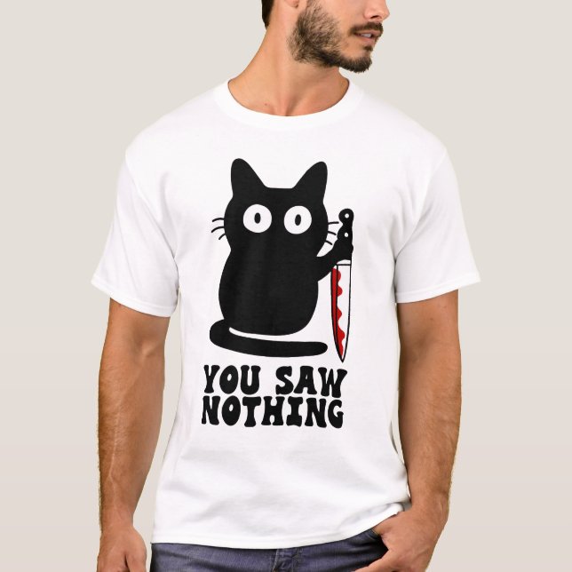 Du såg inget mordstrålande katt Blood Knivar T Shirt (Framsida)