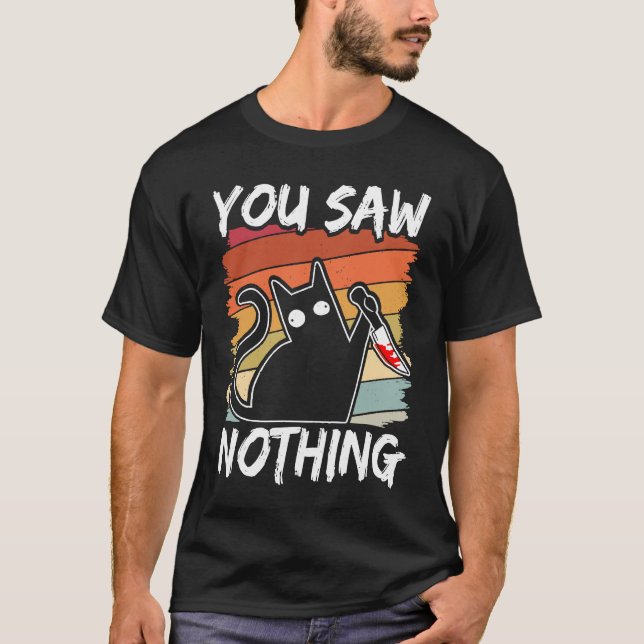 Du Såg Inget Svart Katt Sarcasm Mord Blod T Shirt (Framsida)