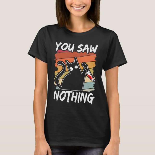 Du Såg Inget Svart Katt Sarcasm Mord Blod T Shirt (Framsida)