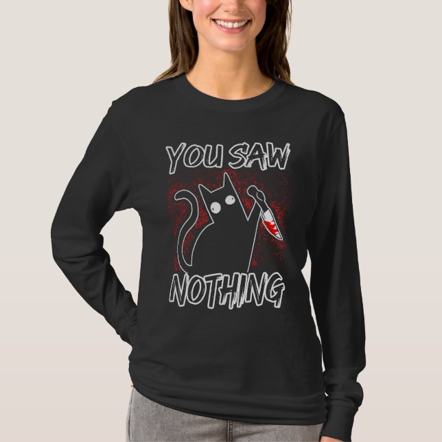 Du Såg Inget Svart Katt Sarcasm Mördare Hallowe T Shirt (Framsida)
