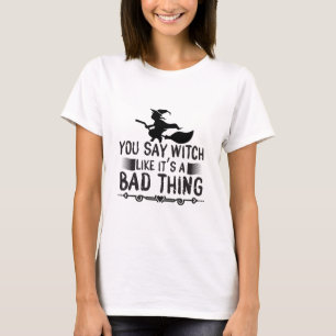 Du säger att det är en dålig Sak T Shirt