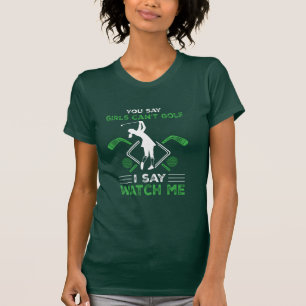 Du säger att flickor inte kan spela Golf T Shirt