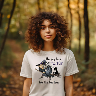 Du säger att jag är en häxa t shirt