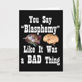 Du säger "Blasphemy" som om det var ett BAD sak-ko Helgkort