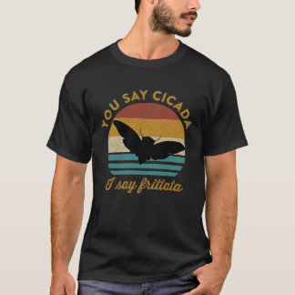 Du säger Cicada jag säger Frittata Foodie Cicada R T Shirt