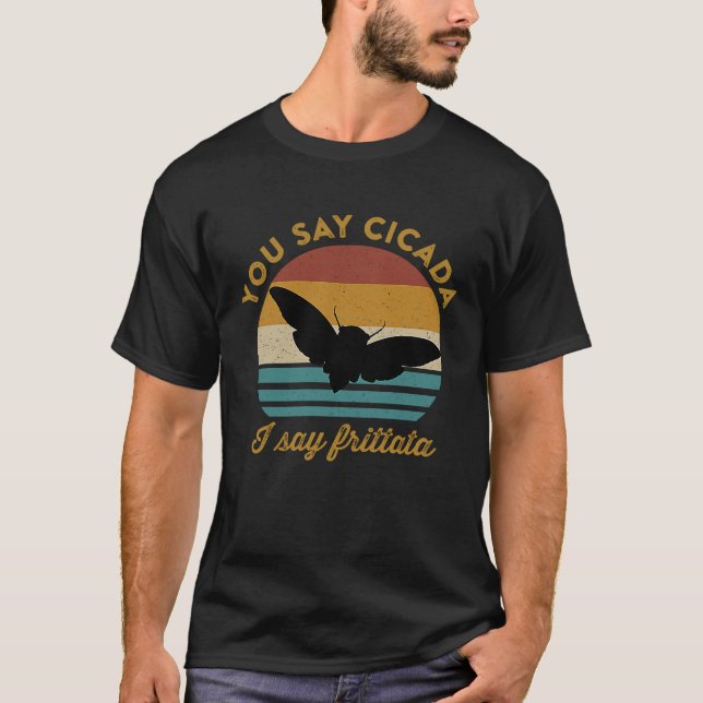 Du säger Cicada jag säger Frittata Foodie Cicada R T Shirt (Framsida)