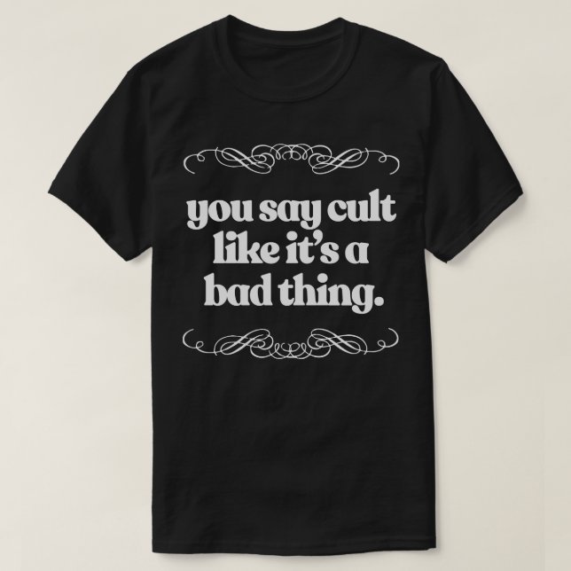 Du säger Cult som en dålig Sak T Shirt (Design framsida)
