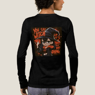 Du säger häxa som om det vore en dålig sak. t shirt