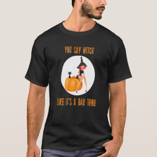Du säger häxa som om det vore något dåligt Hallow T Shirt