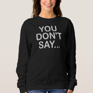 Du säger inte underliga skämt Sarcastic T Shirt