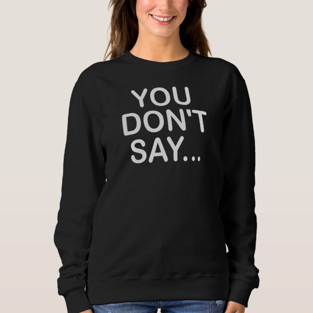 Du säger inte underliga skämt Sarcastic T Shirt (Framsida)