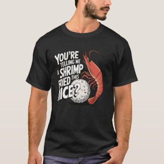Du säger mig att en räka stekte denna ris t shirt