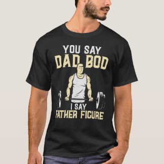 Du säger Pappa Bod att jag säger Pappa Figur Viktu T Shirt