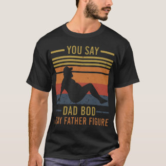 Du säger Pappa Bod Jag säger Far Figur Funny Far T Shirt