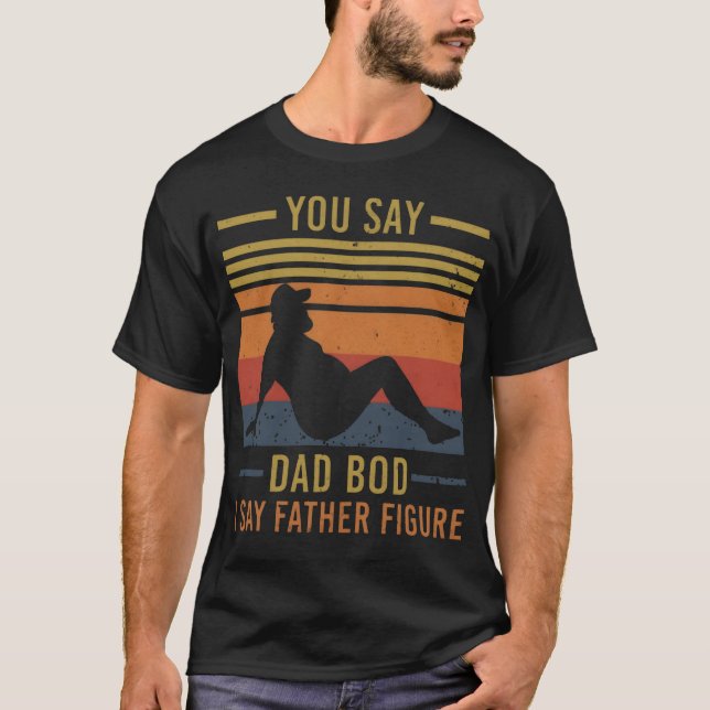Du säger Pappa Bod Jag säger Far Figur Funny Far T Shirt (Framsida)