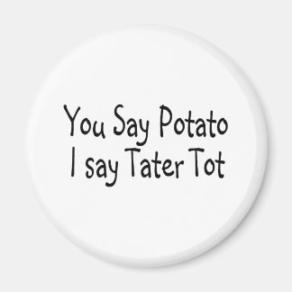 Du säger Potato att jag säger Tater Tot Magnet
