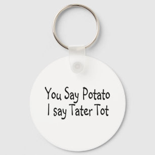 Du säger Potato att jag säger Tater Tot Nyckelring