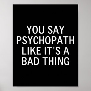 Du säger Psychopat som en dålig Sak, Sarkastic. Poster