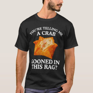 Du säger till mig att en krabba lurades i denna tr t shirt