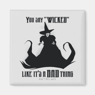Du säger "Wicked" som om det är en dålig Sak Magnet
