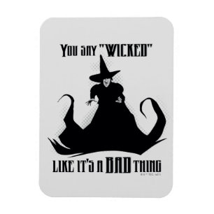 Du säger "Wicked" som om det är en dålig Sak Magnet