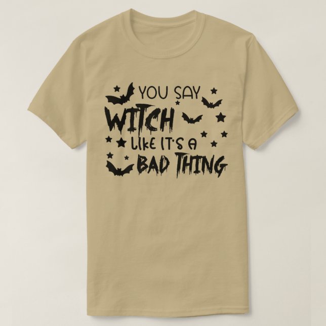 Du säger Witch som en dålig Sak Funny Hallowee T Shirt (Design framsida)