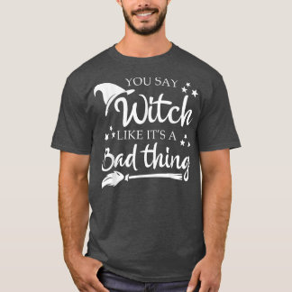 Du säger Witch som en dålig Sak Halloween.  T Shirt