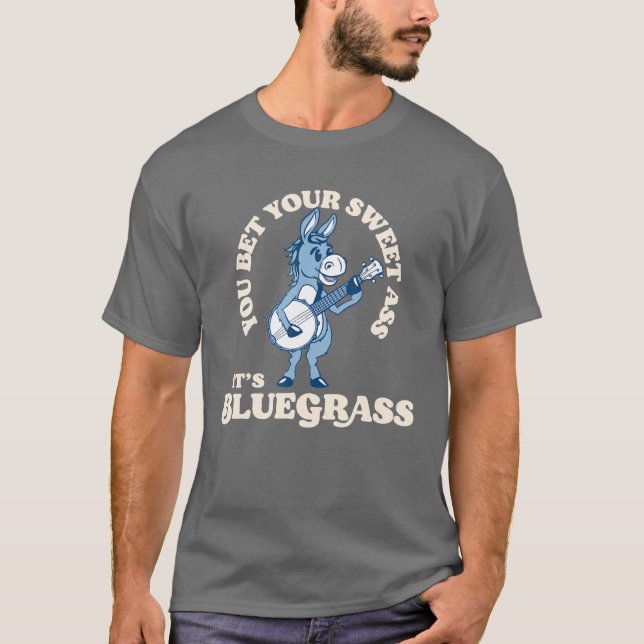 Du satsar dina A$S.. Det är bluegrass! Funny Burro T Shirt (Framsida)