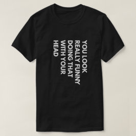 Du ser bra ut att göra det med Verkligen. T-shirt