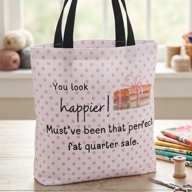 Du ser gladare ut! Tyg fat quarter Tygkasse (You look happier! Must've been that perfect fat quarter sale. Tote bag)