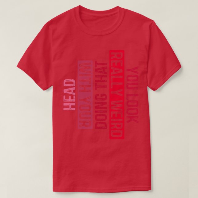 Du ser Konstig som gör det med ditt huvud 6 T Shirt (Design framsida)