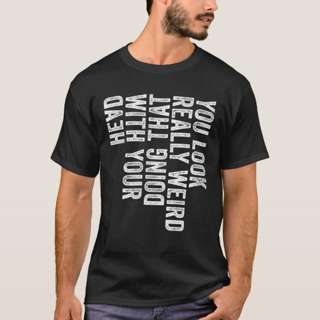 Du ser Konstig som gör det med ditt huvud Fu T Shirt (Framsida)
