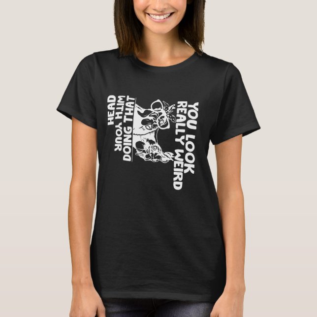 Du ser konstig som gör det med ditt huvud Fu T Shirt (Framsida)