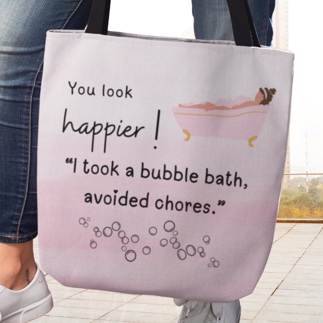 Du ser lycklig ut! Jag tog en Bubble Bath Tygkasse (You look happier! I took a bubble bath, avoided chores." Tote bag)