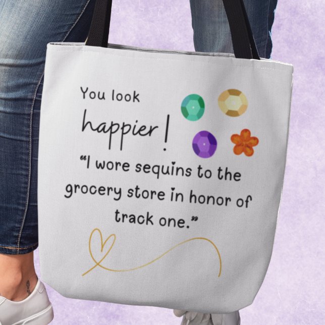 Du ser lyckligare ut! Jag hade sekvenser till buti Tygkasse (You look happier! "I wore sequins to the grocery store in honor of track one." Tote bag)