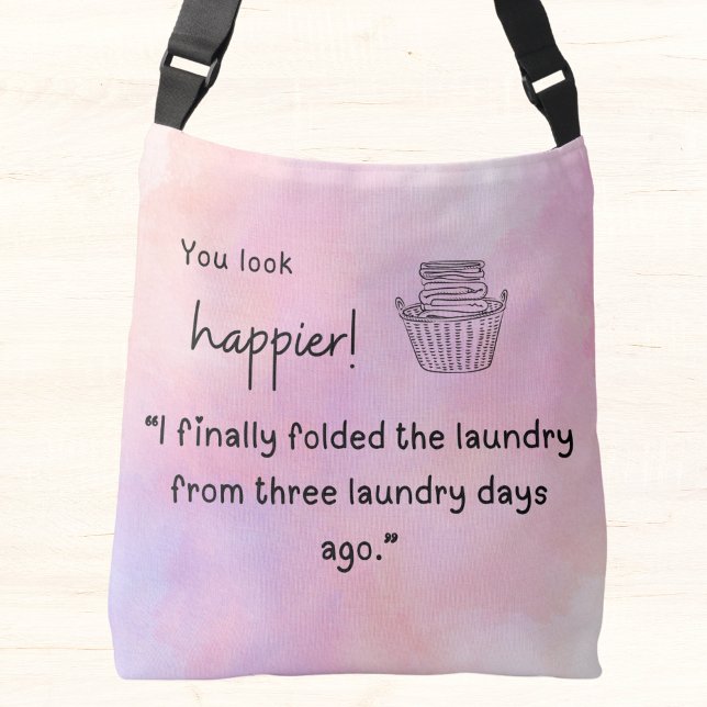 Du ser lyckligare ut! Jag vikt tvätt Axelväska (You look happier! "I finally folded the laundry" crossbody bag)