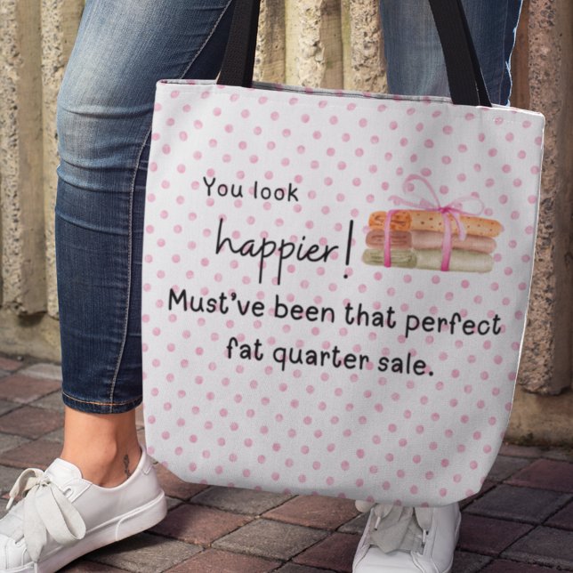 Du ser lyckligare ut! Tjock för struktur, kvartal Tygkasse (You look happier! Must've been that perfect fat quarter sale. Tote bag)